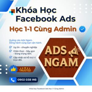Khóa Học Facebook Ads | Học 1-1 Trực Tiếp Admin